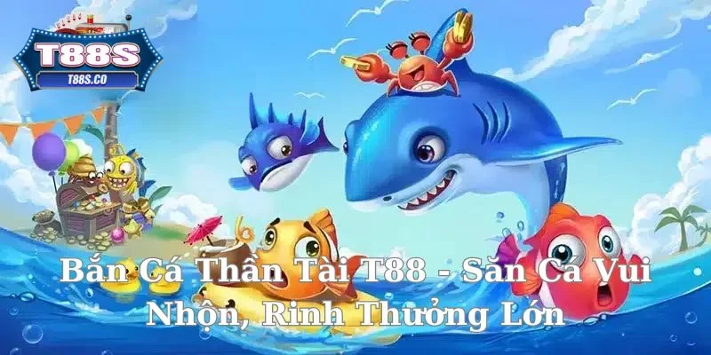 Bắn cá thần tài t88 tại nhà cái t88s.co