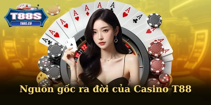 Nguồn gốc ra đời của Casino T88