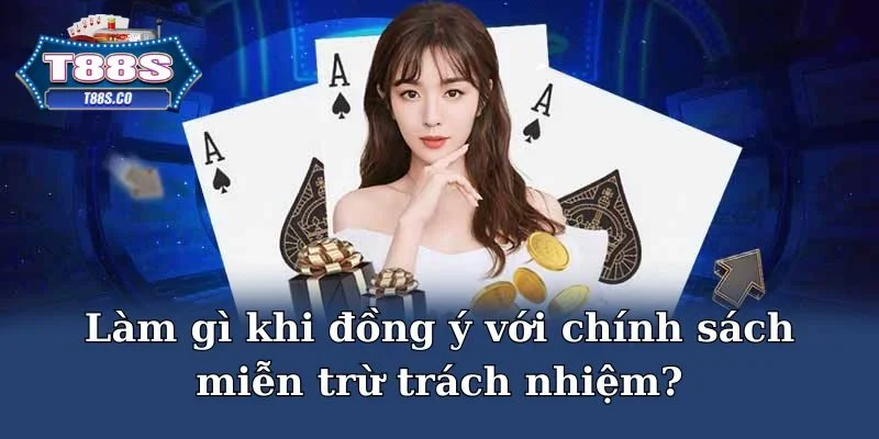 Hội viên cần làm gì để đáp ứng chính sách miễn trừ trách nhiệm T88