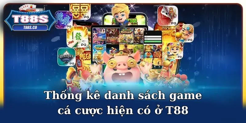 Thống kê danh sách game cá cược hiện có ở T88