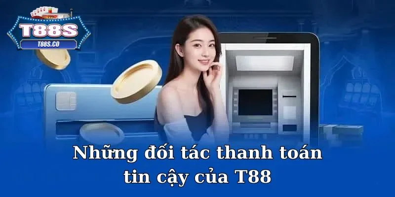 Những đối tác thanh toán tin cậy của T88